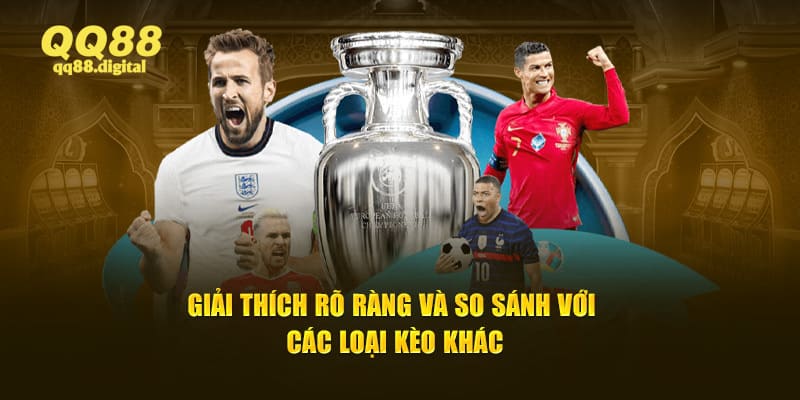 Giải thích rõ ràng và so sánh với các loại kèo khác