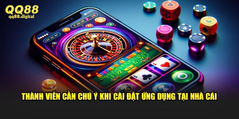 Những điều lưu ý quan trọng khi tải về app nhà cái