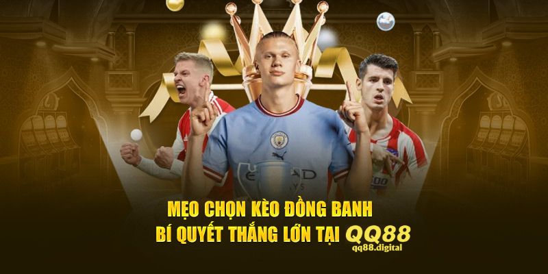 Mẹo Chọn Kèo Đồng Banh